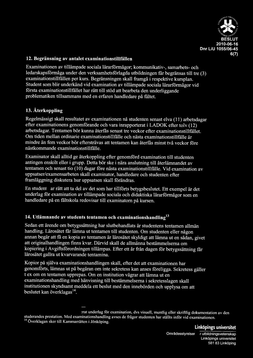12. Begränsning av antalet examinationstillfällen Examinationen av tillämpade sociala lärarformågor; kommunikativ-, samarbets- och ledarskapsformåga under den verksamhetsforlagda utbildningen får