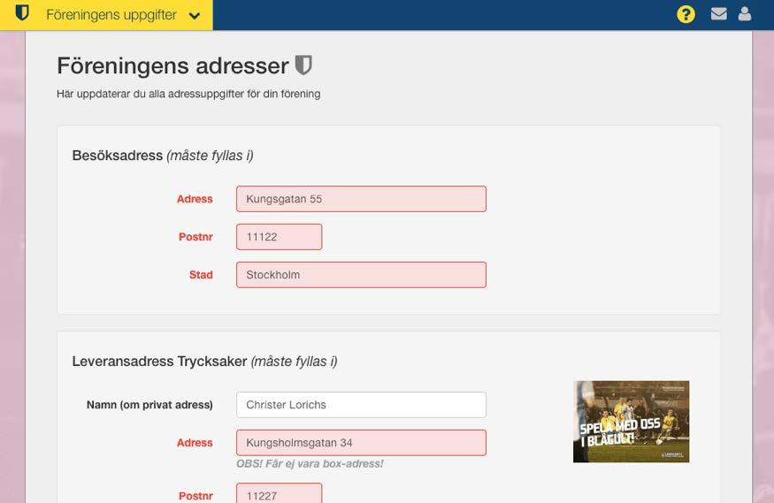 Lägga in obligatorisk information Första gången du loggar in ombeds du fylla i och komplettera information Dina användaruppgifter Föreningens besöksadress Föreningens