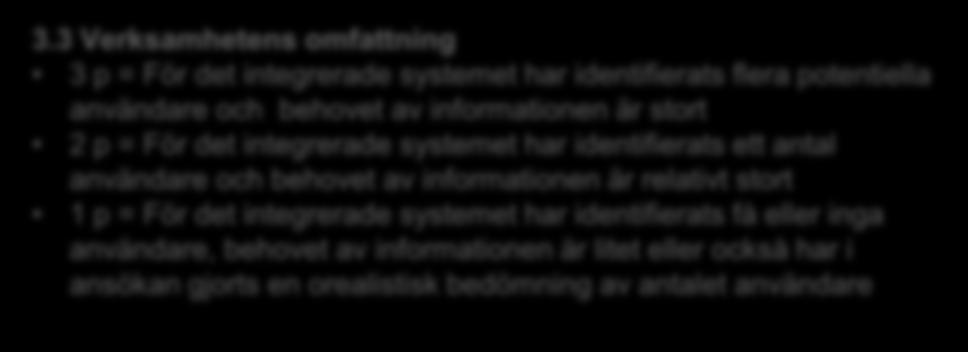 1 Antal användare 3 p = Flera (minst 5) användare av det integrerade systemet eller också utnyttjas information från flera olika system 2 p = Det integrerade systemets information har några (2-4)