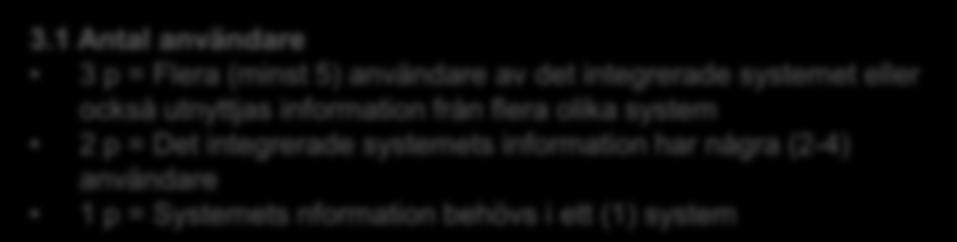 2 Samhällelig betydelse (volymer) 3 p = Det integrerade systemets information har en stor samhällelig betydelse 2 p = Informationen har en relativt stor samhällelig betydelse 1 p = Systemets