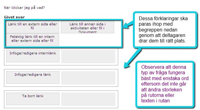 Frågetyp: Para ihop Med frågetypen Para ihop kan du skapa texter där deltagarna ska para ihop olika ord i rätta par. 1. Ange frågetexten i fältet Frågeställning. 2.