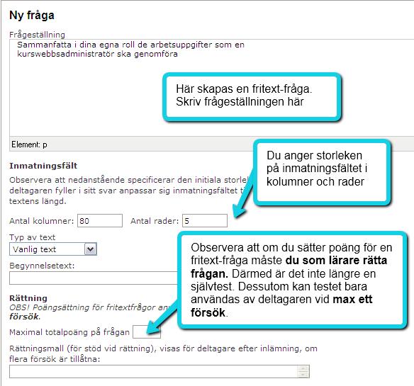 Ange frågetexten i fältet Frågeställning. 2. Ange kolumner och rader för att bestämma hur stort textfält som respondenten ska kunna skriva i.