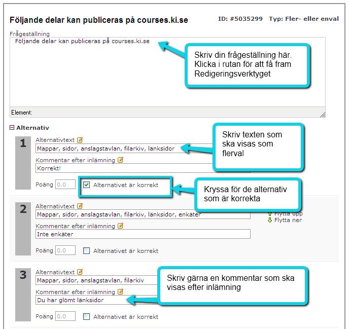 Flerval-eller envals fråga (Blank): 1. Skriv frågan och, om så önskas, formatera texten med redigeringsverktyget som visas när du sätter markören i textfältet. 2.