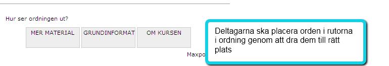 Frågetyp: Placera i ordning Här ska deltagarna placera flera ord i en viss ordning. 1. Ange frågetexten i fältet Frågeställning.