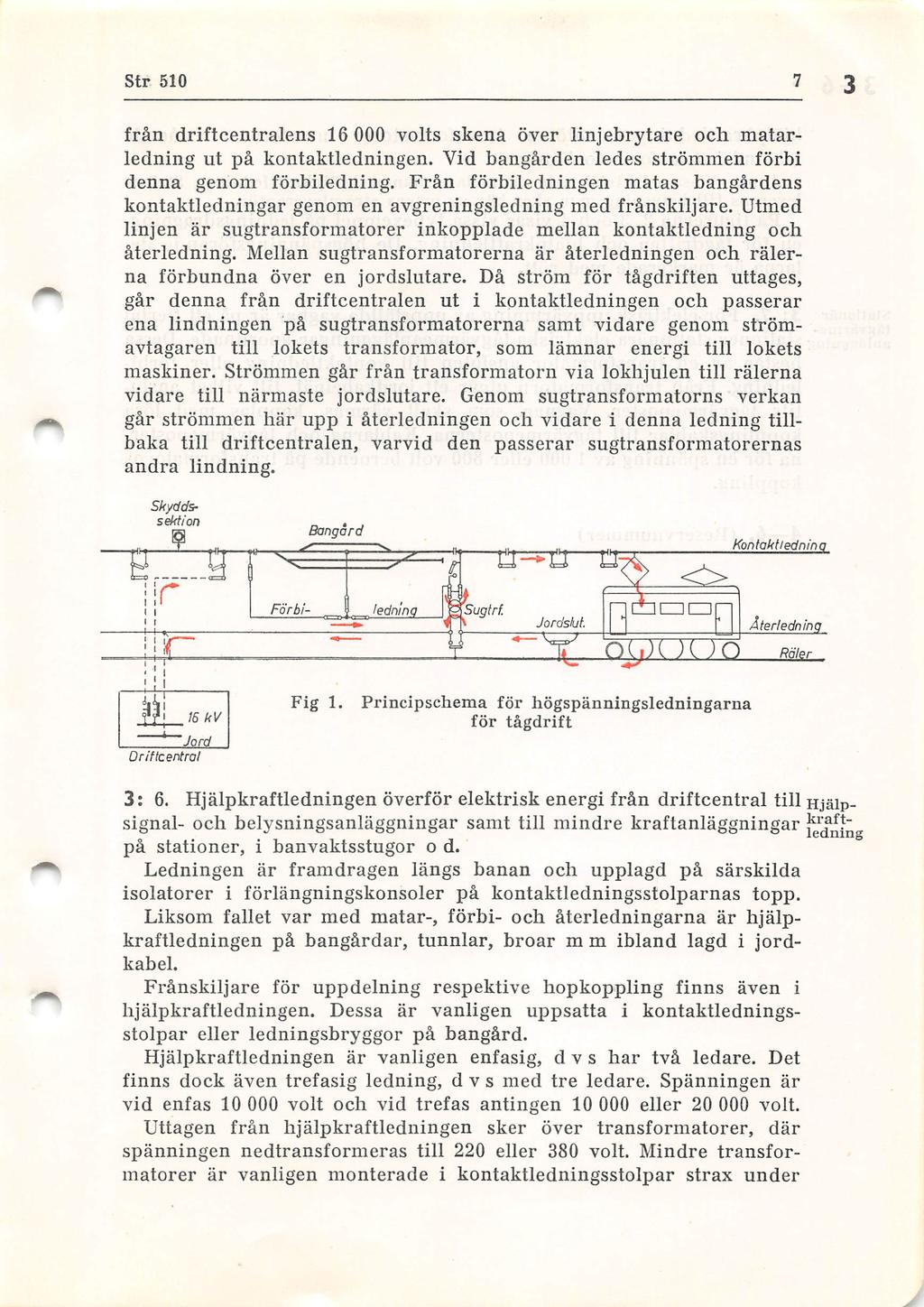 Str 510 från driftcentralens 16 000 volts skena över linjebrytare och matarledning ut på kontaktledningen. Vid bangården ledes strömmen förbi denna genom förbiledning.