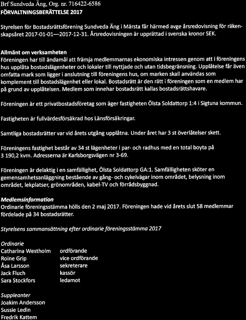 Allmänt m verksamheten Föreningen har till ändamål att främja medlemmarnas eknmiska intressen genm att i föreningens hus upplåta bstadslägenheter ch lkaler till nyttjade ch utan tidsbegränsning.