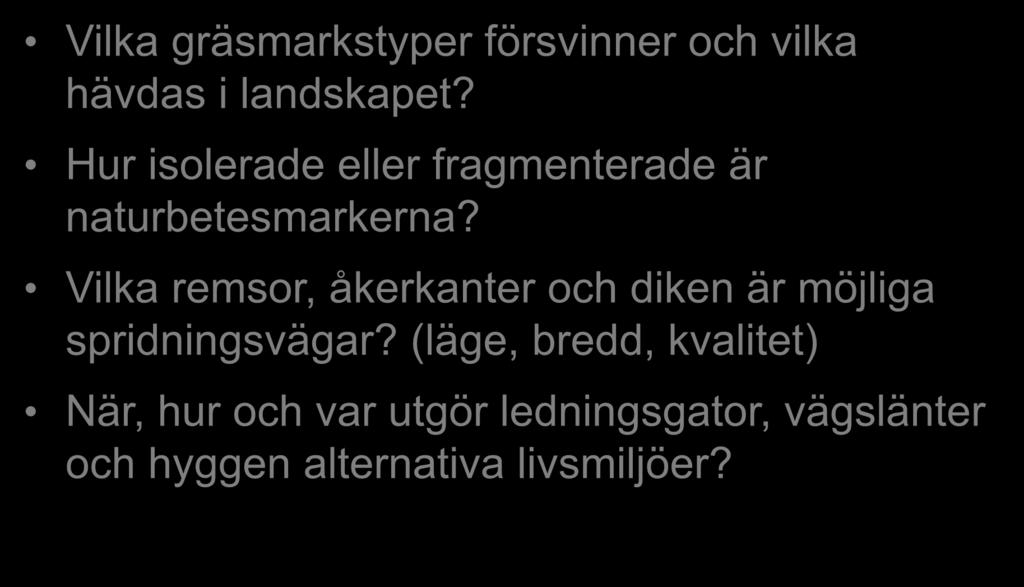 Exempel på rumsliga frågor (gräsmarker) Vilka gräsmarkstyper försvinner och vilka hävdas i landskapet? Hur isolerade eller fragmenterade är naturbetesmarkerna?