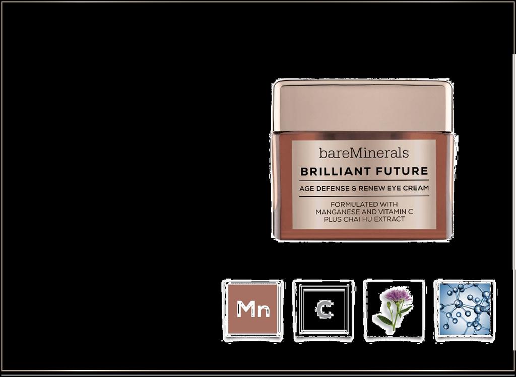 BEAUTY RITUAL CORRECTIVES BRILLIANT FUTURE AGE DEFENSE & RENEW EYE CREAM Denna åldersbekämpande ögoncream minskar synligheten av fina linjer MANGAN En känd antioxidant som skyddar huden mot