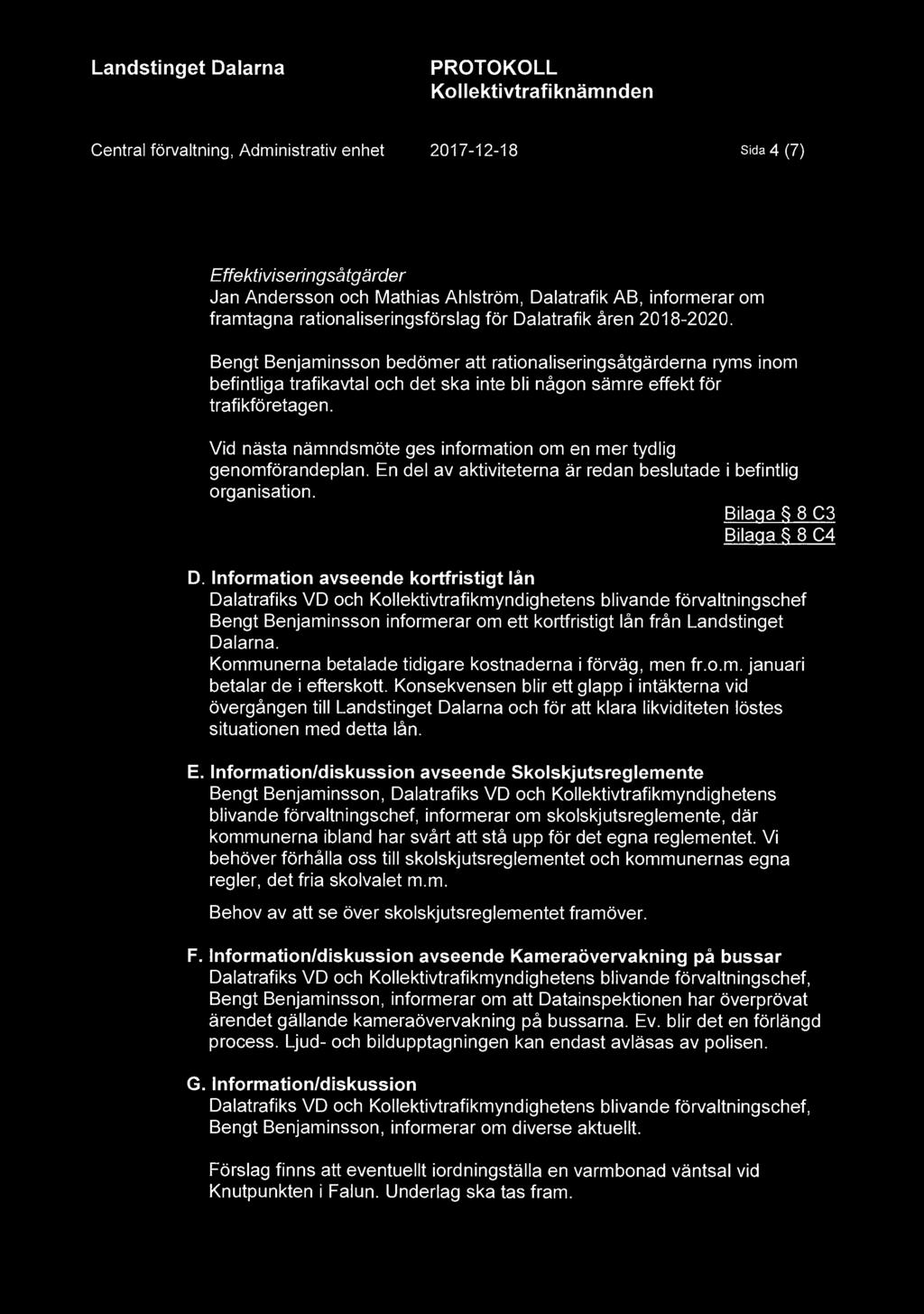 Kol lektivtrafi knäm nden Central förvaltning, Administrativ enhet 2017-12-18 Sida 4 (7) Effektiviseringsåtgärder Jan Andersson och Mathias Ahlström, Dalatrafik AB, informerar om framtagna