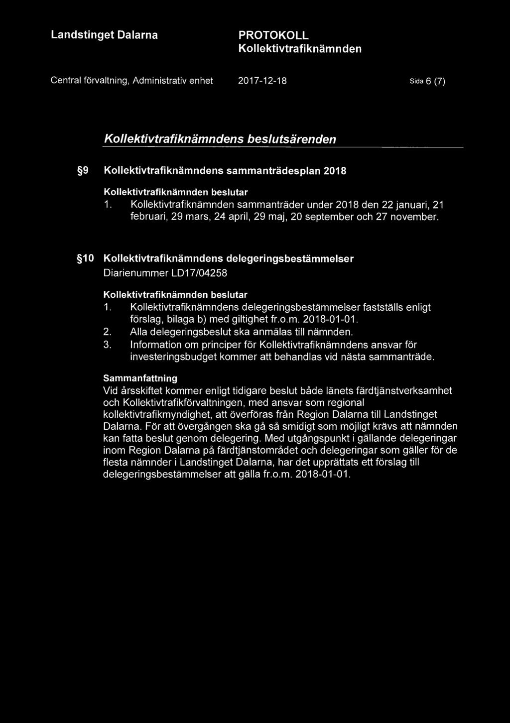 Kol lektivtrafi knäm nden Central förvaltning, Administrativ enhet 2017-12-18 Sida 6 (7) s beslutsärenden 9 s sammanträdesplan 2018 beslutar 1.