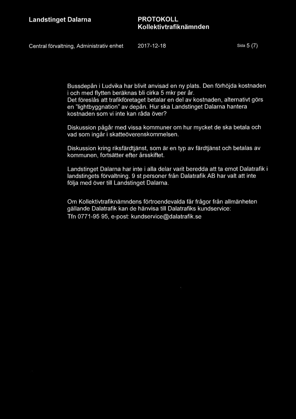Central förvaltning, Administrativ enhet 2017-12-18 Sida 5 (7) Bussdepån i Ludvika har blivit anvisad en ny plats. Den förhöjda kostnaden i och med flytten beräknas bli cirka 5 mkr per år.