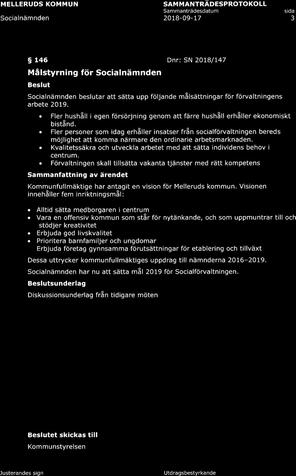 Scialnämnden SAM MANTRÄDESPROTOKOLL Sammantrådesdatum 2018-09-17 3 9 146 Dnr: SN 2OIBll47 Målstyrning för Scialnämnden Beslut Scialnämnden beslutar att sätta upp följande målsättningar för