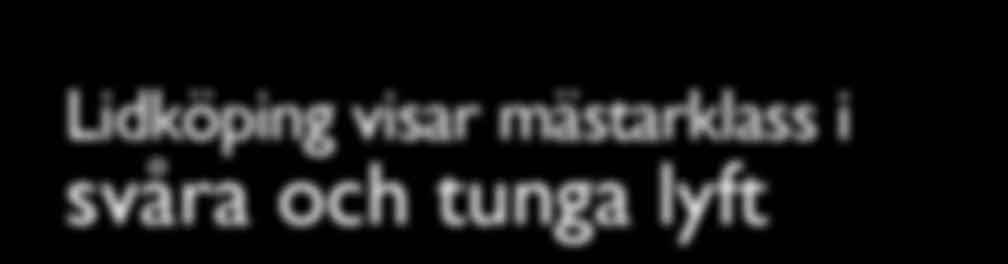 Lidköping visar mästarklass i svåra och tunga lyft Vänerhamn har vid flertalet tillfällen visat prov på att tunga och svåra lyft sällan vållar problem.