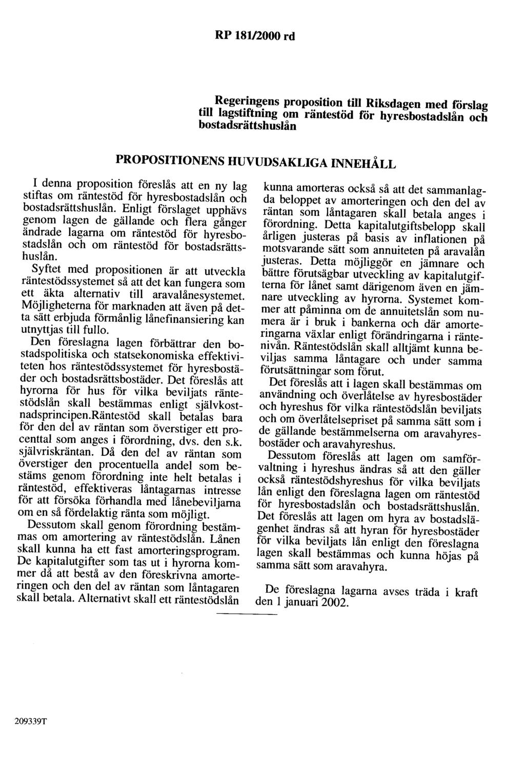 RP 181/2000 rd Regeringens proposition till Riksdagen med förslag till lagstiftning om räntestöd för hyresbostadslån och bostadsrättshuslån PROPOSITIONENS HUVUDSAKLIGA INNEHÅLL I denna proposition