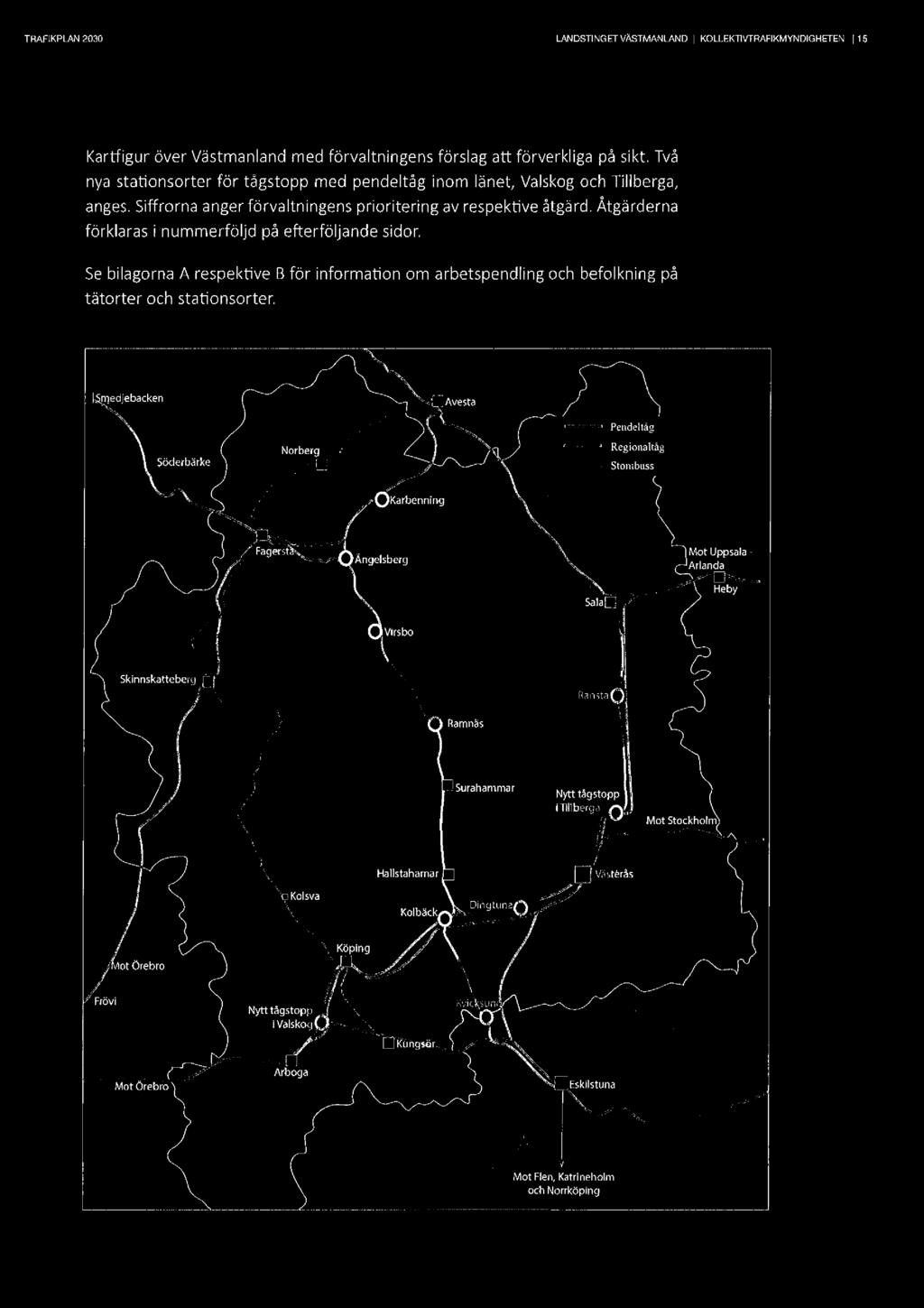 THAFlKPLAN2030 LANDSTNGEFVÄSTMANLAND l KOLLEKTVTRAFKMYNDGHETEN15 Kartfigur över Västmanlandmed förvaltningens förslag att förverkliga på sikt.