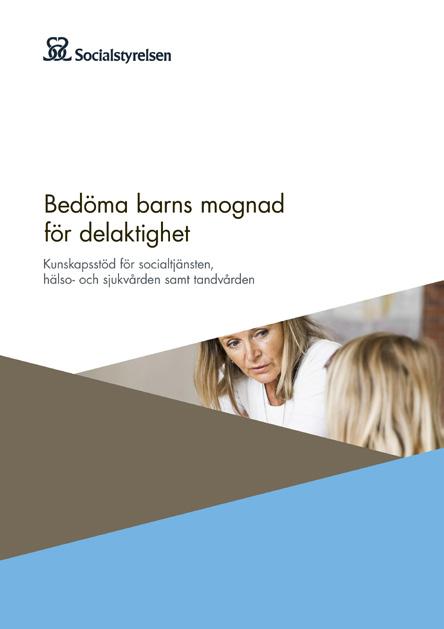 Barns delaktighet Bedöma barns mognad för delaktighet Kunskapsstöd för socialtjänsten, hälso- och sjukvården samt tandvården (2015) Här kan du få stöd när du gör en bedömning av barns mognad i