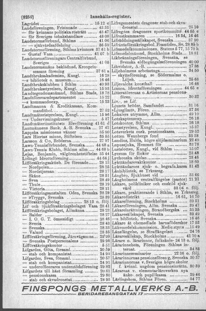 [89~41 I Innehälls-regtster, j' Lagrådet....... :... i512 c Lifregementets dragoner stab och skva- Landsföreningen, Frisinnade... 43,31 dronstat.