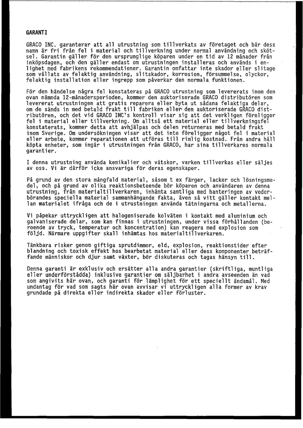 GARANTI GRACO INC. garanterar att all utrustning som tillverkats av foretaget och bar dess namn ar fri fran fel i material och tillverkning under normal anvandning och skotsel.