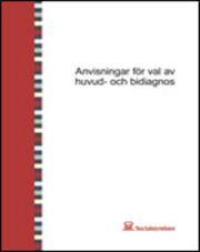 Anvisningar Uppdaterade anvisning från Socialstyrelsen Anvisningar för val av huvud- och bidiagnos Anvisningar för diagnosklassificering i