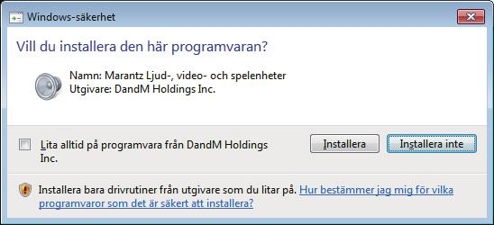 G Välj Lita alltid på programvara från DandM Holdings Inc. i Windows säkerhetsdialogruta. H Klicka på Installera. I Klicka på Finish när installationen är klar.