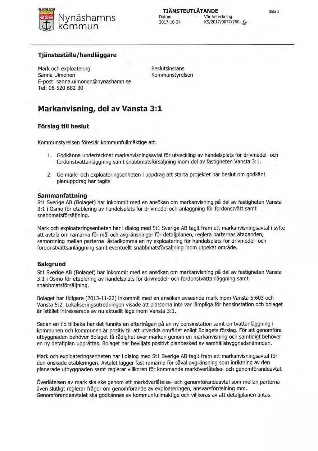 Nynashamns kommun TJANSTEUTLATAN DE Datum Var beteckning 2017-10-24 KS/2017/0077/260-, & Sida 1 Tjanstestalle/handlaggare Mark och exploatering Sanna Uimonen E-post: sanna.uimonen@nynashamn.