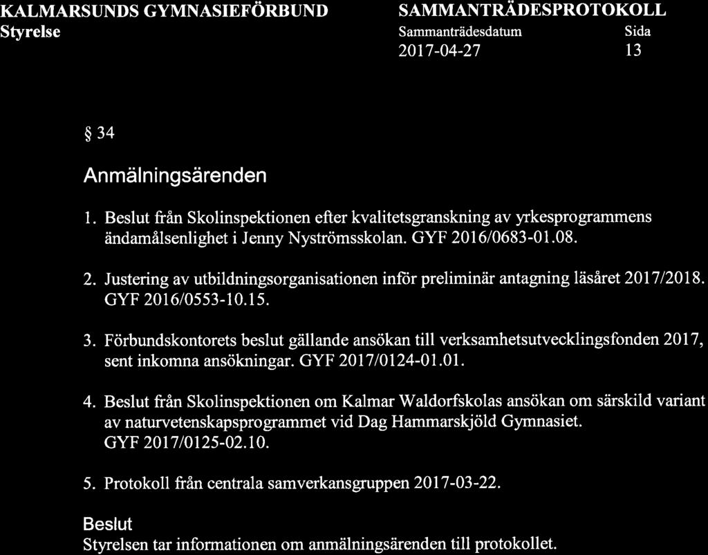 KALMARSUNDS GYMNASIEFÖRBUND SAMMANTRADESPROTOKOLL 2017-04-27 13 $34 Anmäln ingsärenden 1. fran Skolinspektionen efter kvalitetsgranskning av yrkesprogrammens ändamålsenlighet i Jenny Nyströmsskolan.