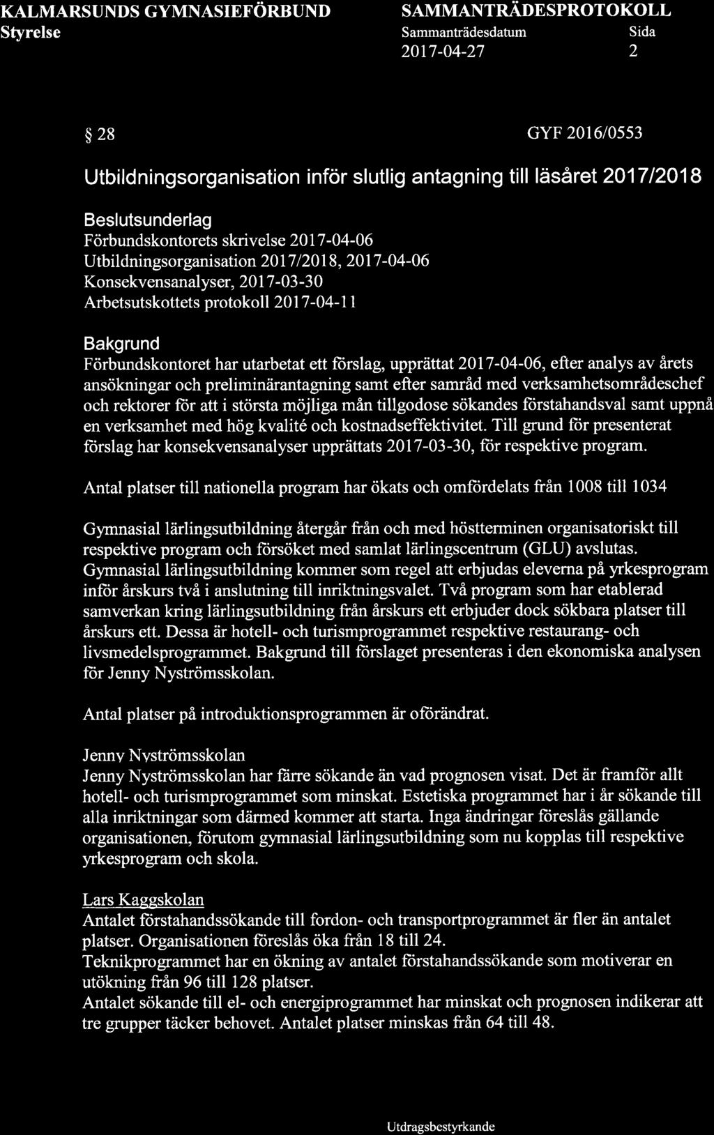 KALMARSUNDS GYMNASIEFORBUND SAMMANTRÄDESPROTOKOLL 20t7-04-2t 2 $ 28 GYF 2016l05s3 Utbild ningsorgan sation inför slutlig antagning till läså ret 2017 l2o1 8 sunderlag Förbundskontorets skrivelse