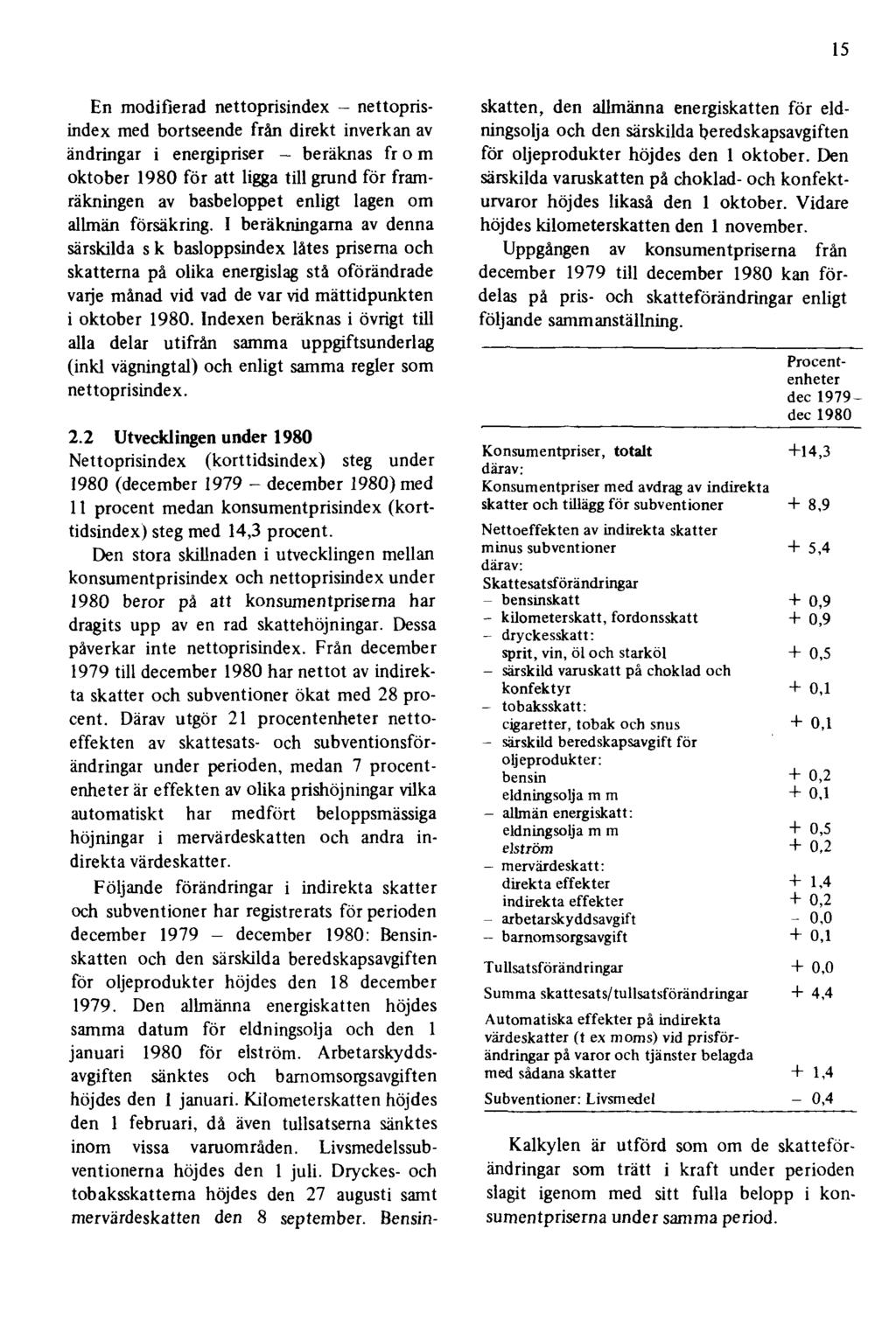 15 En modifierad nettoprisindex nettoprisindex med bortseende från direkt inverkan av ändringar i energipriser beräknas fr o m oktober 1980 för att ligga till grund för framräkningen av basbeloppet