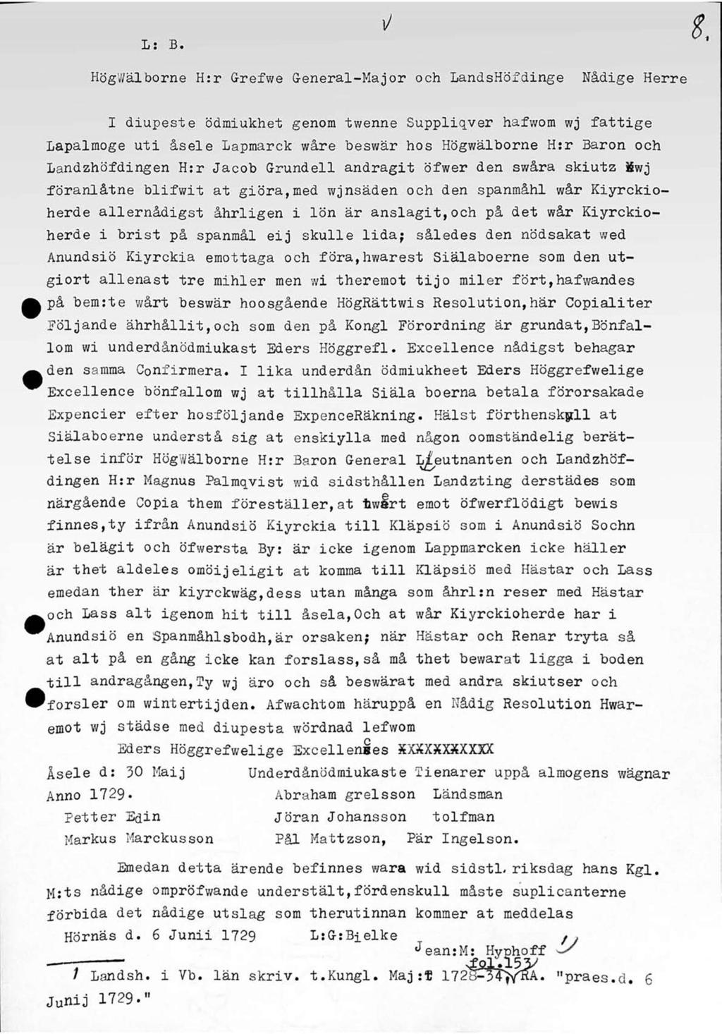 L: B. 1/ HögV/älborne H:r Grefwe General-Major och LandsHöfdinge Nådige Herre I diupeste ödmiukhet genom twenne Suppliqver hafwom wj fattige Lapalmoge uti åsele Lapmarck wåre beswär hos Högwälborne