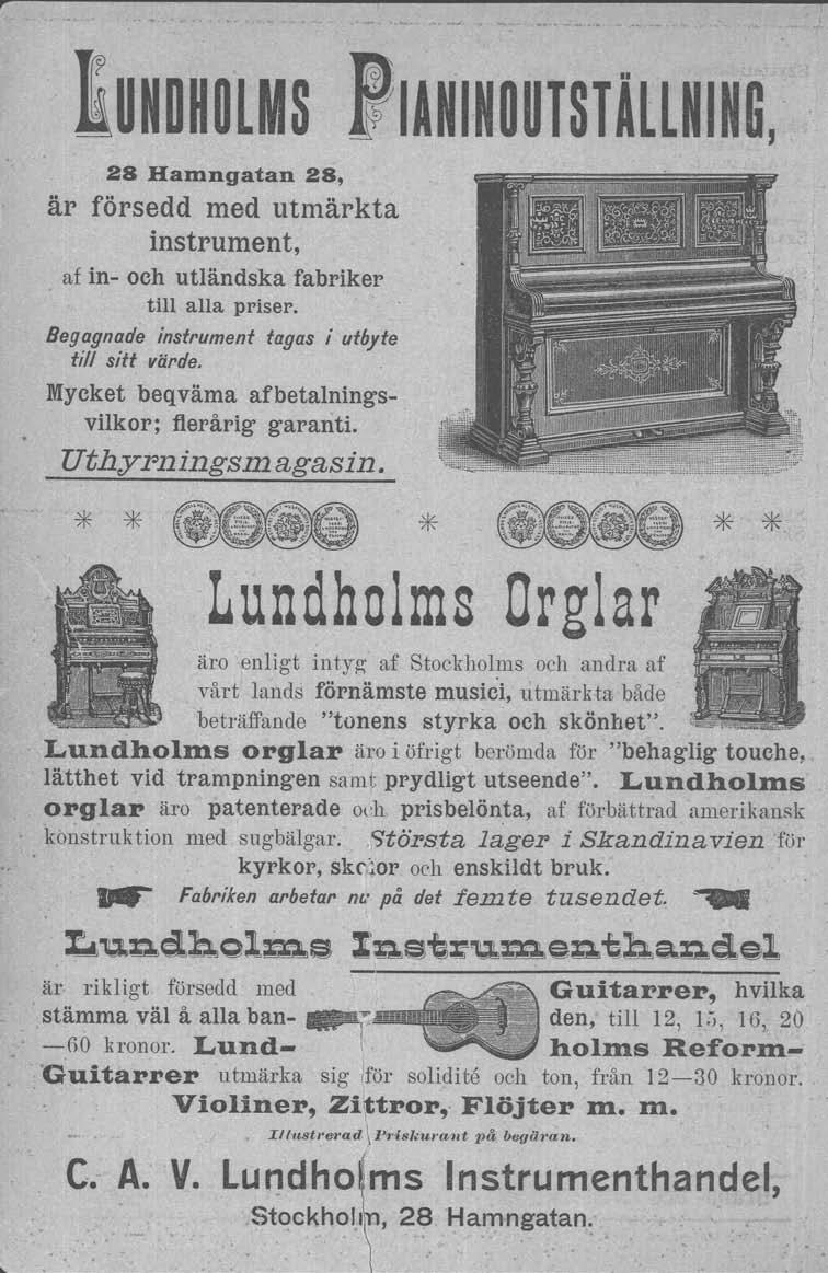 lundholms 28 Hamngatan 28, är försedd med utmärkta instrument, af in och utländska fabriker till alla priser. Begagnade instrument tagas i utbyte till sitt värde.