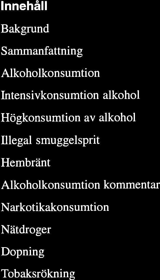 alkohol 8 Tobakskonsumtion 20 Högkonsumtion av alkohol 9 Tobakskonsumtion kommentar 21 Illegal smuggelsprit 10