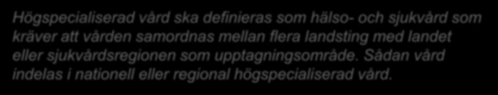 Högspecialiserad vård är komplex hälso- och sjukvård som kräver: en viss volym, och/eller tvärprofessionell kompetens, och/eller stora investeringar och/eller kostnader för att kvalitet,