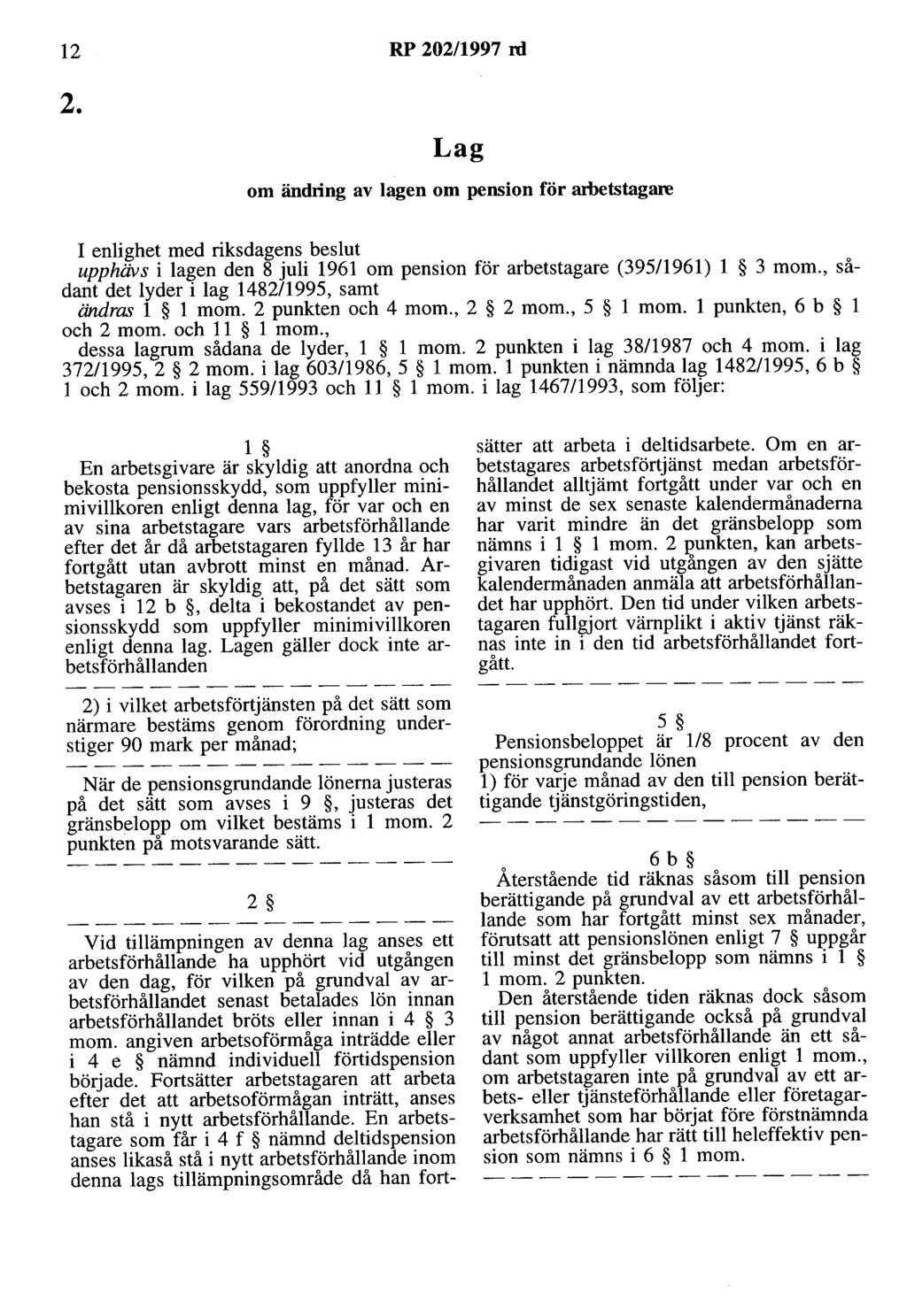 12 RP 202/1997 rd 2. Lag om ändring av lagen om pension för arbetstagare I enlighet med riksdagens beslut upphävs i lagen den 8 juli 1961 om pension för arbetstagare (395/1961) l 3 mom.