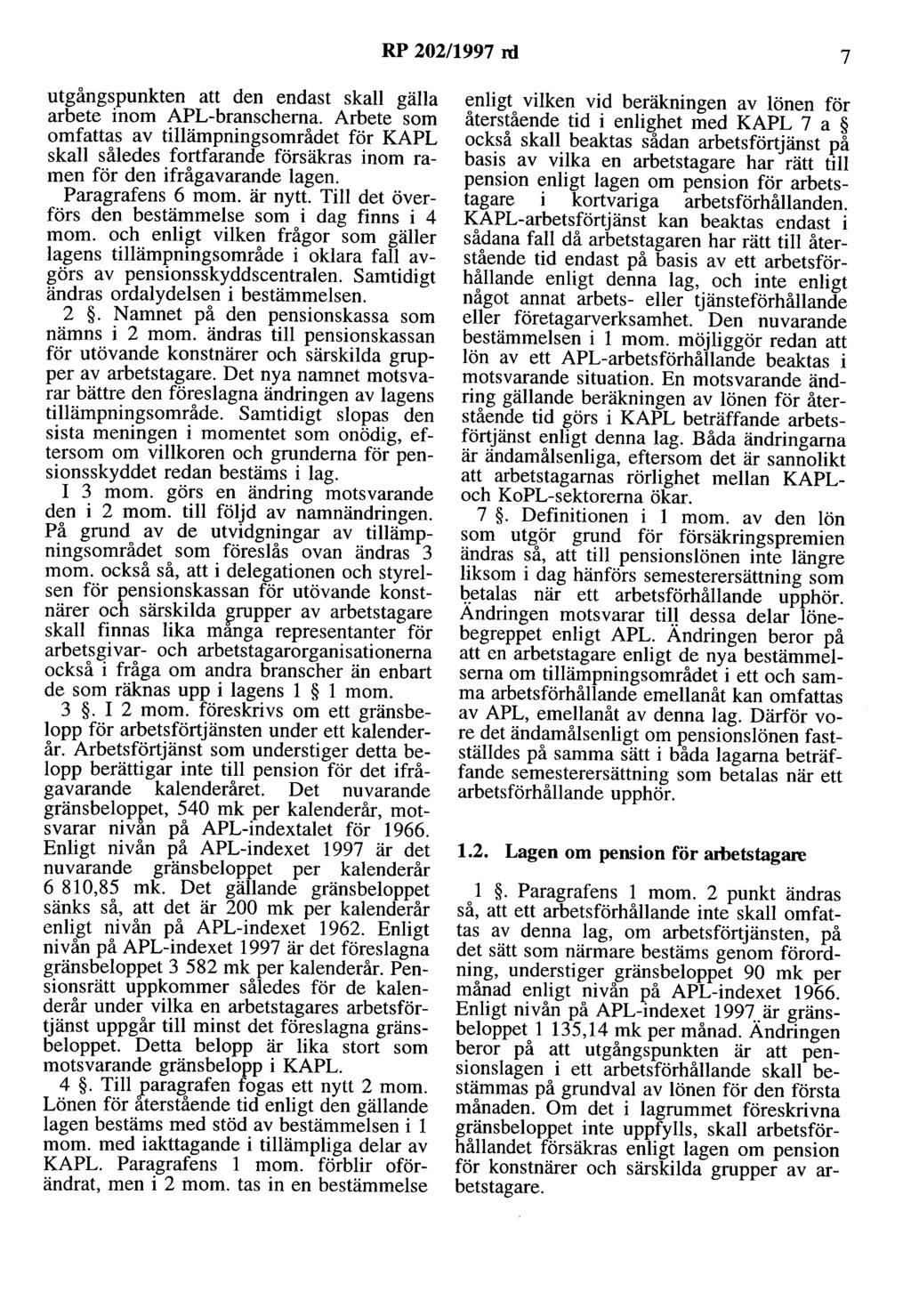 RP 202/1997 rd 7 utgångspunkten att den endast skall gälla arbete inom APL-branschema.