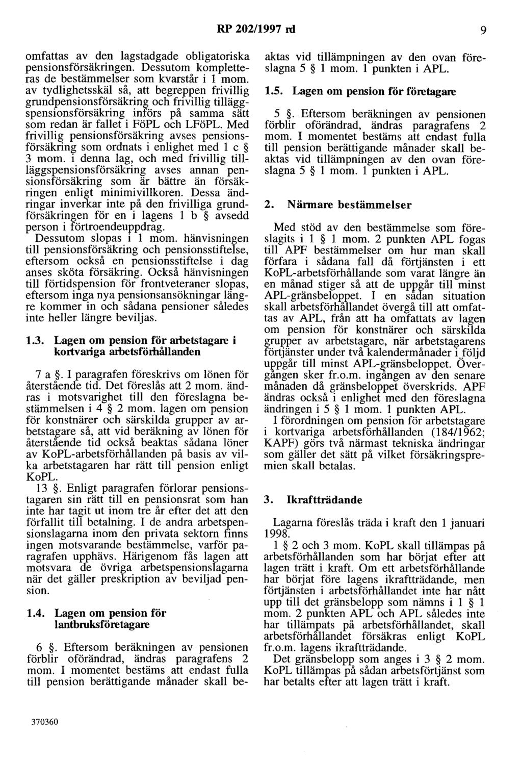 RP 202/1997 rd 9 omfattas av den lagstadgade obligatoriska pensionsförsäkringen. Dessutom kompletteras de bestämmelser som kvarstår i l mom.