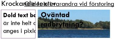 Webbutveckling Sida 237 / Observera: De användare som har en modern webbläsare har oftast möjlighet att zooma hela innehållet till 200 procent, vilket gör att kriteriet uppfylls (om det går att