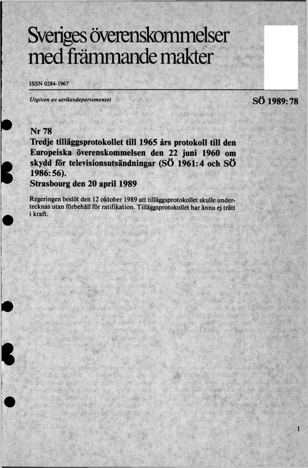 Sveriges överenskommelser med främmande makter ISSN 0284-1967 Utgiven av utrikesdepartementet SÖ 1989:78 Nr 78