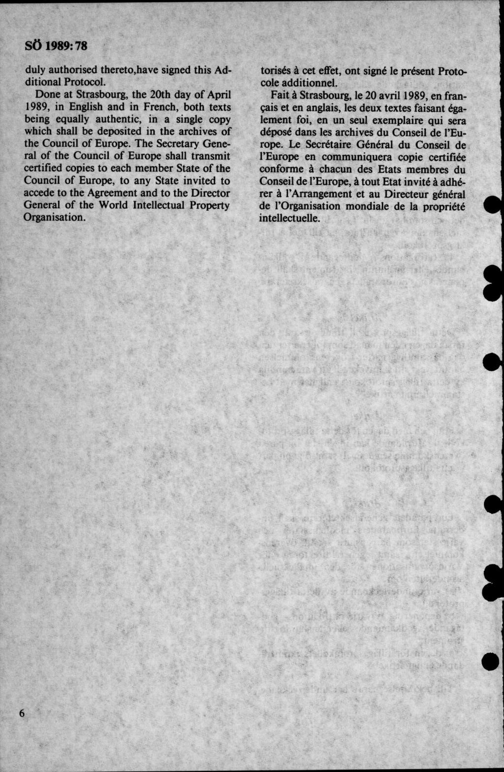 SÖ 1989:78 duly authorised thereto.have signed this Additional Protocol.
