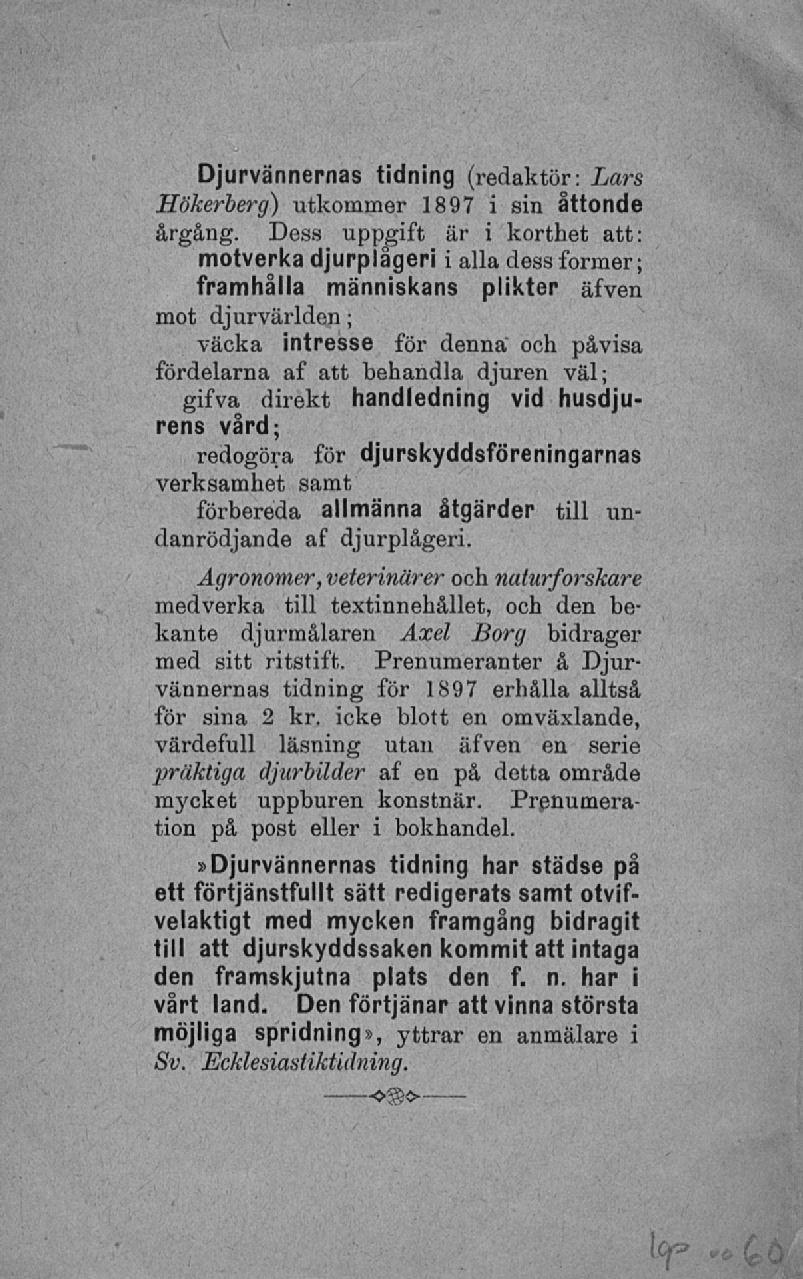 Djurvännernas tidning (redaktör: Lars Hökerberg) utkommer 1897 i sin åttonde årgång.