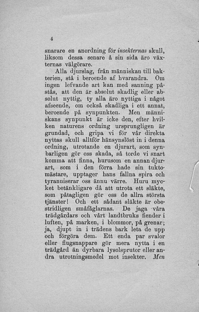 snarare en anordning för insekternas skull, liksom dessa senare å sin sida äro växternas välgörare. Alla djurslag, från människan till bakterien, stå i beroende af hvarandra.