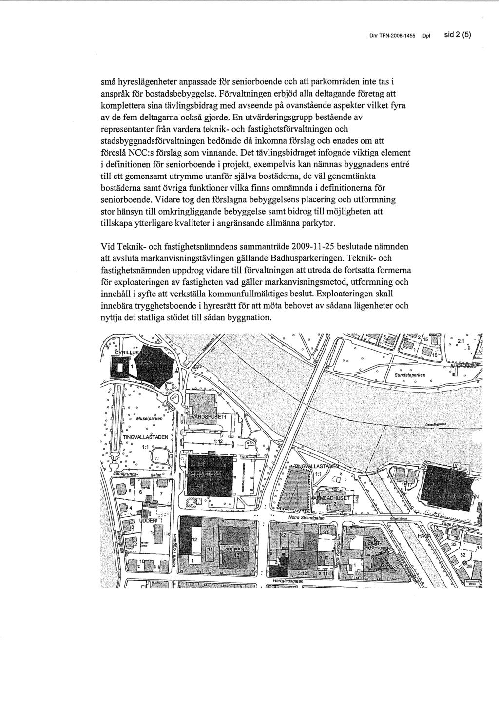 DnrTFN-2008-1455 Dpl sid 2 (6) små hyreslägenheter anpassade för seniorboende och att parkområden inte tas i anspråk för bostadsbebyggelse.