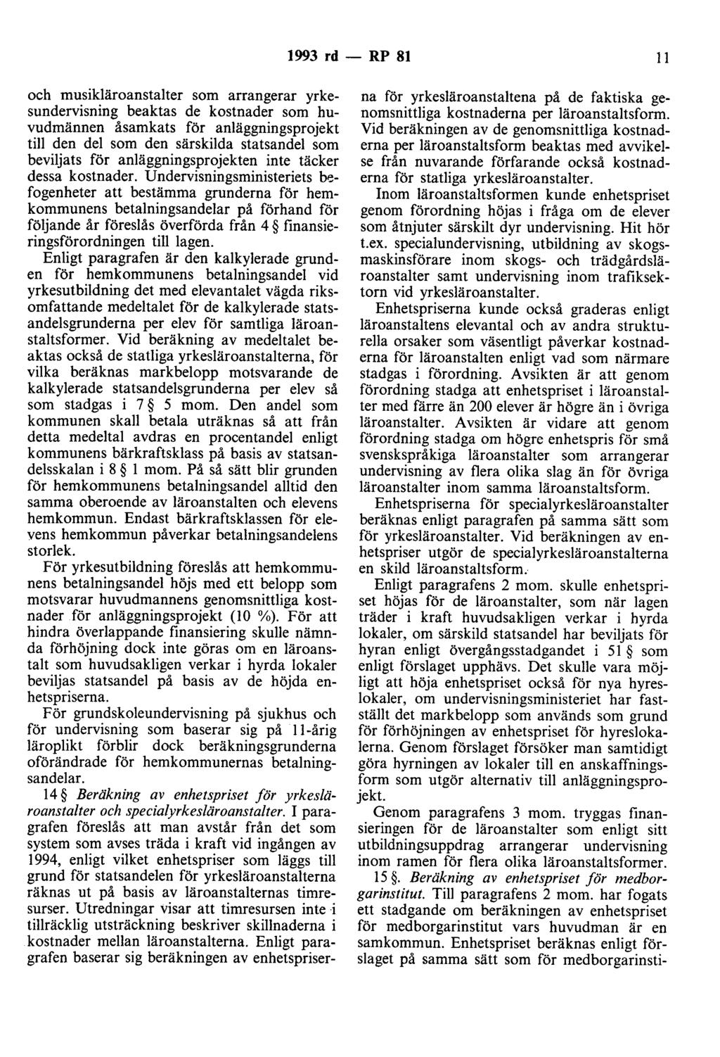 1993 rd - RP 81 Il och musikläroanstalter som arrangerar yrkesundervisning beaktas de kostnader som huvudmännen åsamkats för anläggningsprojekt till den del som den särskilda statsandel som beviljats