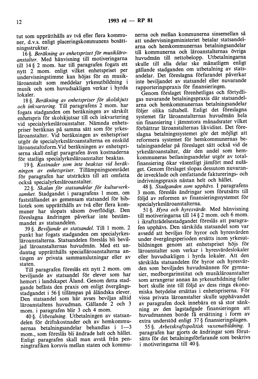 12 1993 rd - RP 81 tut som upprätthålls av två eller flera kommuner, d.v.s. enligt placeringskommunens bosättningsstruktur. 16. Beräkning av enhetspriset för musik/äroanstalter.