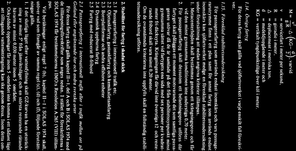 M = -~-.A.(KG ~ ), varvid SJÖFS 1983:21 g.r 2 v = servicefart i meter per sekund, R = girradic i meter. = deplacement i metriska ton.