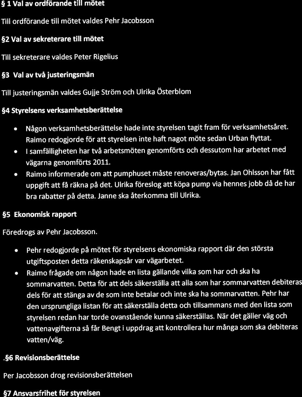 20120528 ÅRSMÖTESPROTOKOLL STENTORPS SAMFÄLLIGHETSFÖRENING 1 Val av ordförande till mötet Till ordförande till mötet valdes Pehr Jacobsson 2 Val av sekreterare till mötet Till sekreterare valdes