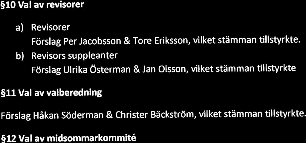 Valberedning föreslog att stämman skulle välja in Peter Rigelius på ett år, vilket stämman tillstyrkte. b) Val av styrelseledamot sekreterare, 2 år (till årsmöte 2014).