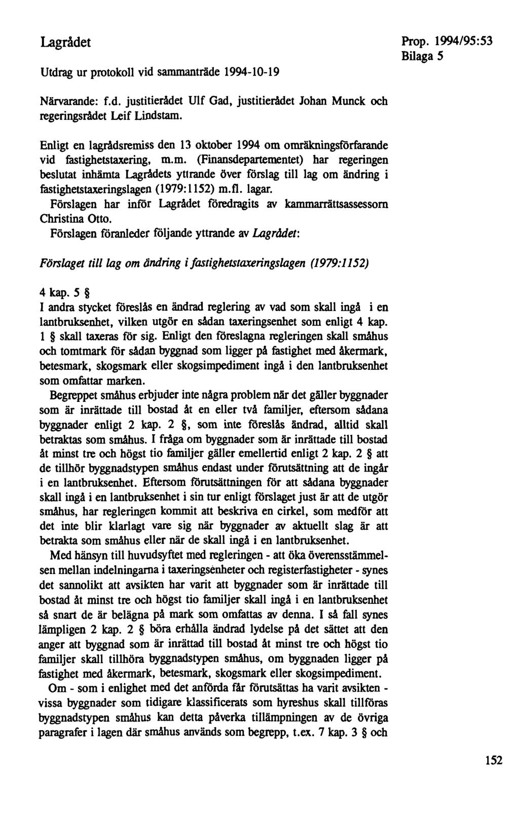 Lagrådet Utdrag ur protokoll vid sammanträde 1994-10-19 Bilaga 5 Närvarande: f.d. justitierådet Ulf Gad, justitierådet Johan Munck och regeringsrådet Leif Lindstam.
