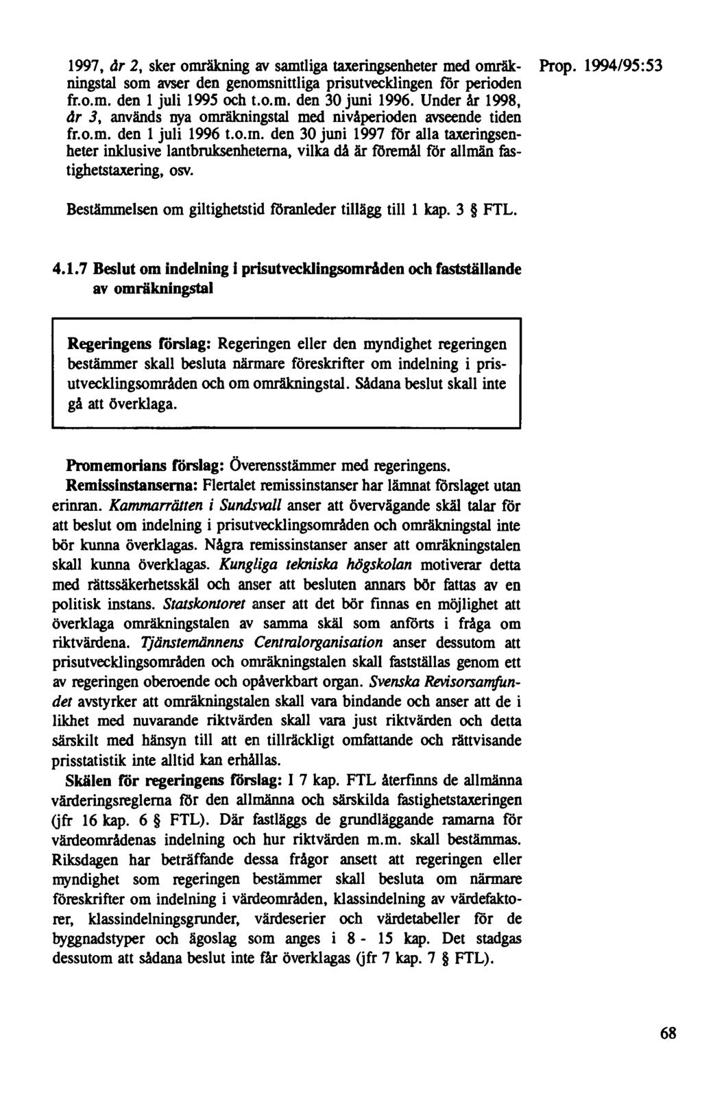 1997, år 2, sker omräkning av samtliga taxeringsenheter med omräk- ningstal som avser den genomsnittliga prisutvecklingen för perioden fr.o.m. den 1 juli 1995 och t.o.m. den 30 juni 1996.