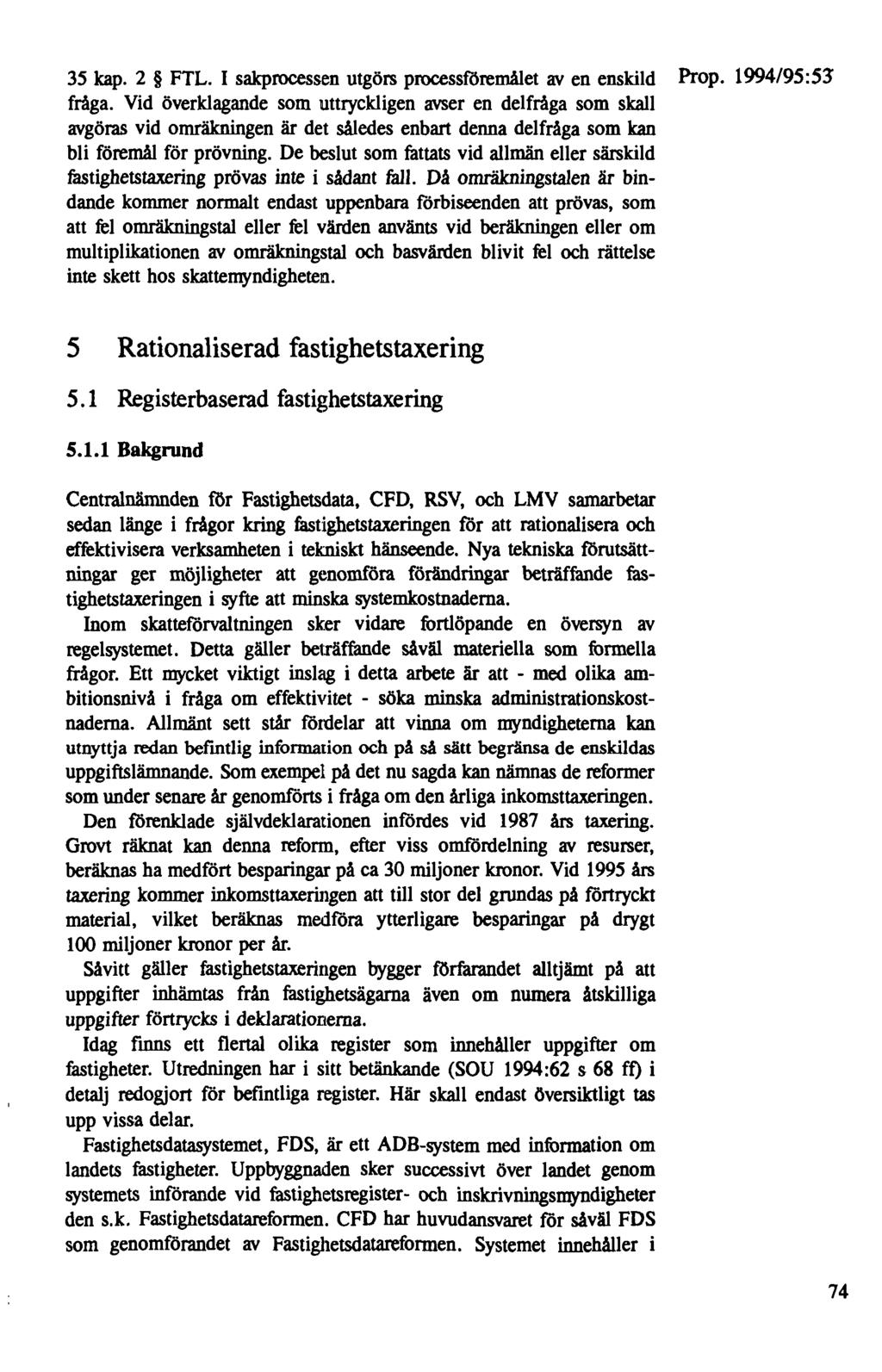 35 kap. 2 FTL. I sakprocessen utgörs processföremålet av en enskild ' fråga.