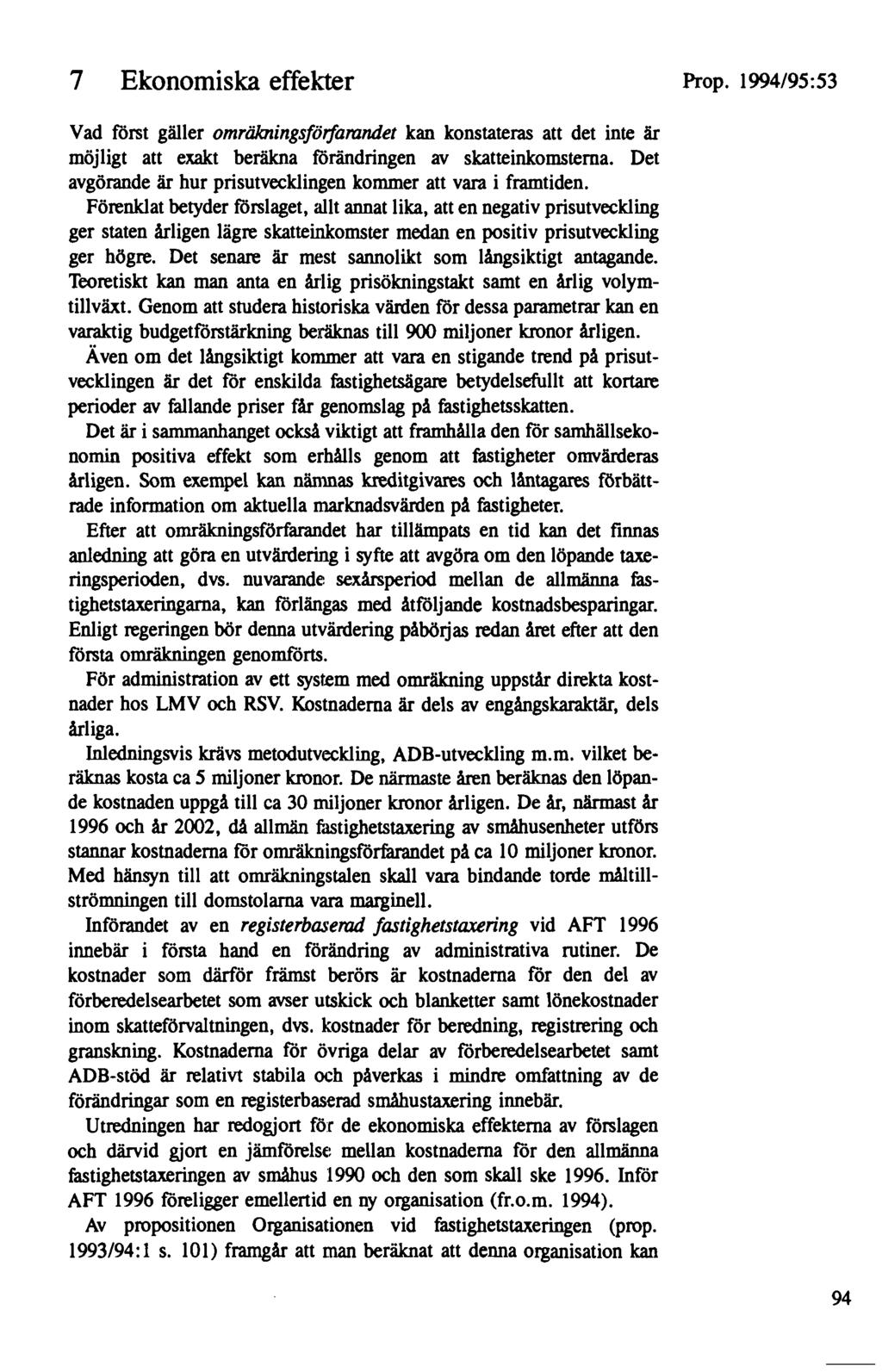 7 Ekonomiska effel1:er Vad först gäller omrälazingsförfara.ndet kan konstateras att det inte är möjligt att exakt beräkna förändringen av skatteinkomsterna.